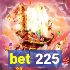 bet 225